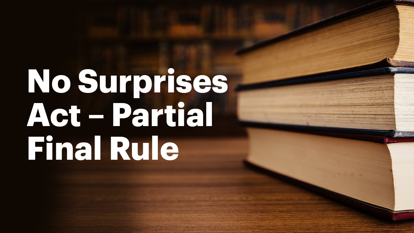 The No Surprises Act - Partial Final Rule Effective October 25, 2022 ...