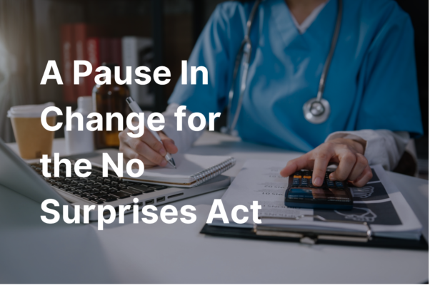 A Pause in Changing Winds for the No Surprises Act: New Ruling Rolls Back IDR Fees, Suspends HHS Portal 2 A Pause In Change